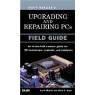 Upgrading and Repairing PCs Field Guide by Mueller, Scott; Soper, Mark Edward, 9780789726940
