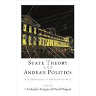 State Theory and Andean Politics by Krupa, Christopher; Nugent, David, 9780812246940