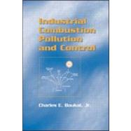 Industrial Combustion Pollution and Control by Baukal, Jr.; Charles E., 9780824746940