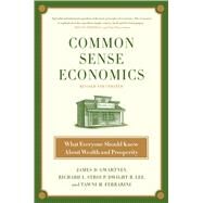 Common Sense Economics What Everyone Should Know About Wealth and Prosperity by Gwartney, James D.; Stroup, Richard L.; Lee, Dwight R.; Ferrarini, Tawni H.; Calhoun, Joseph P., 9781250106940
