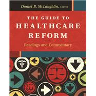 The Guide to Healthcare Reform:  Readings and Commentary by McLaughlin, Daniel, 9781567936940