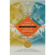James Tiptree, Jr. The Double Life of Alice B. Sheldon by Phillips, Julie, 9780312426941