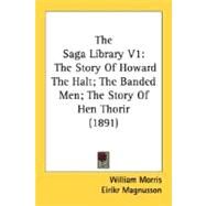 Saga Library V1 : The Story of Howard the Halt; the Banded Men; the Story of Hen Thorir (1891) by Morris, William; Magnusson, Eirikr, 9780548766941