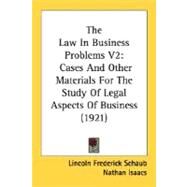 Law in Business Problems V2 : Cases and Other Materials for the Study of Legal Aspects of Business (1921) by Schaub, Lincoln Frederick; Isaacs, Nathan, 9780548836941