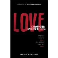 Love Changes Everything by Berteau, Micah; Franklin, Jentezen, 9780800736941