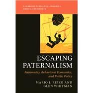 Escaping Paternalism by Rizzo, Mario J.; Whitman, Glen, 9781107016941
