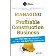 Managing the Profitable Construction Business The Contractor's Guide to Success and Survival Strategies by Schleifer, Thomas C.; Sullivan, Kenneth T.; Murdough, John M., 9781118836941