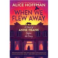When We Flew Away: A Novel of Anne Frank Before the Diary by Hoffman, Alice, 9781338856941