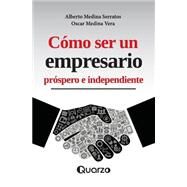 Como ser un empresario prospero e independiente by Serratos, Alberto Medina; Vera, Oscar Medina, 9781507526941