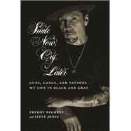 Smile Now, Cry Later Guns, Gangs, and Tattoos-My Life in Black and Gray by Negrete, Freddy; Jones, Steve; Rodriguez, Luis, 9781609806941