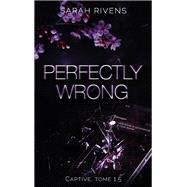 Captive tome 1.5 - Perfectly Wrong by Sarah Rivens, 9782017206941