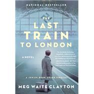The Last Train to London by Clayton, Meg Waite, 9780062946942