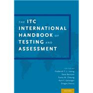 The ITC International Handbook of Testing and Assessment by Leong, Frederick T. L.; Bartram, Dave; Cheung, Fanny; Geisinger, Kurt F.; Iliescu, Dragos, 9780199356942