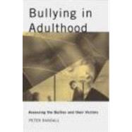 Bullying in Adulthood: Assessing the Bullies and their Victims by Randall,Peter, 9780415236942