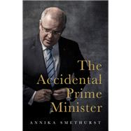 The Accidental Prime Minister by Smethurst, Annika, 9780733646942