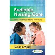 Pediatric Nursing Care Best Evidence-Based Practices by Ward, Susan L., 9780803626942