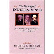 The Meaning of Independence by Morgan, Edmund S., 9780813906942