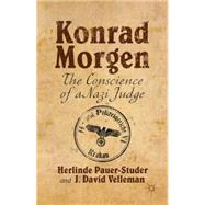 Konrad Morgen The Conscience of a Nazi Judge by Pauer-Studer, Herlinde; Velleman, J. David, 9781137496942
