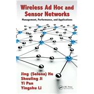 Wireless Ad Hoc and Sensor Networks: Management, Performance, and Applications by He; Jing (Selina), 9781466556942