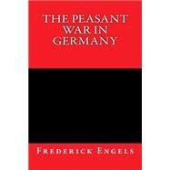 The Peasant War in Germany by Engels, Friedrich; Srinivasan, Sankar; Olgin, Moissaye J., 9781511476942