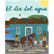 El da del agua (Water Day) by Engle, Margarita; Sua, Olivia; Romay, Alexis, 9781665926942