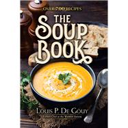 The Soup Book Over 700 Recipes by De Gouy, Louis P., 9780486826943