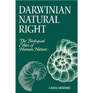 Darwinian Natural Right: The Biological Ethics of Human Nature by Arnhart, Larry, 9780791436943