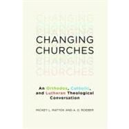 Changing Churches by Mattox, Mickey Leland; Roeber, A. G.; Hinlicky, Paul R. (AFT), 9780802866943
