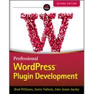 Professional Wordpress Plugin Development by Williams, Brad; Tadlock, Justin; James Jacoby , John, 9781119666943