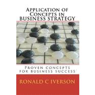 Application of Concepts in Business Strategy by Iverson, Ronald C., 9781451526943
