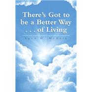 There's Got to Be a Better Way . . . of Living by Mchale, Lynn M., 9781499076943