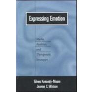 Expressing Emotion Myths, Realities, and Therapeutic Strategies by Kennedy-Moore, Eileen; Watson, Jeanne C., 9781572306943