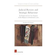 Judicial Review and Strategic Behaviour An Empirical Case Law Analysis of the Belgian Constitutional Court by De Jaegere, Josephine, 9781780686943
