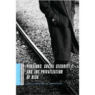 Pensions, Social Security, and the Privatization of Risk by Orenstein, Mitchell A., 9780231146944
