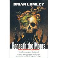 Beneath the Moors and Darker Places by Lumley, Brian, 9780312876944