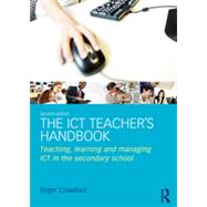 The ICT Teachers Handbook: Teaching, learning and managing ICT in the secondary school by Crawford; Roger, 9780415696944