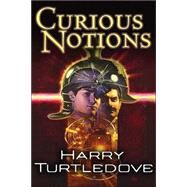 Curious Notions by Turtledove, Harry, 9780765306944