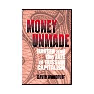 Money Unmade by Woodruff, David, 9780801486944