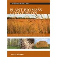 Plant Biomass Conversion by Hood, Elizabeth E.; Nelson, Peter; Powell, Randall, 9780813816944