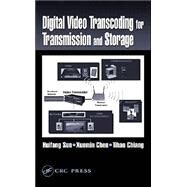 Digital Video Transcoding for Transmission and Storage by Sun; Huifang, 9780849316944