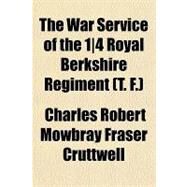 The War Service of the 1/4 Royal Berkshire Regiment (T. F.) by Cruttwell, Charles Robert Mowbray Fraser, 9781153766944