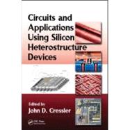 Circuits and Applications Using Silicon Heterostructure Devices by Cressler; John D., 9781420066944