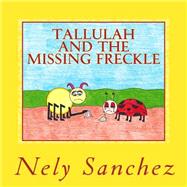 Tallulah and the Missing Freckle by Sanchez, Nely, 9781497466944