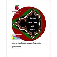 Hacking Math Class with Python: Exploring Math Through Computer Programming by Farrell, Peter A., 9781508656944