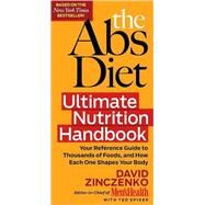 The Abs Diet Ultimate Nutrition Handbook Your Reference Guide to Thousands of Foods, and How Each One Shapes Your Body by Zinczenko, David; Spiker, Ted, 9781605296944