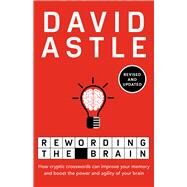 Rewording the Brain How Cryptic Crosswords Can Improve Your Memory and Boost the Power and Agility of Your Brain by Astle, David, 9781760876944