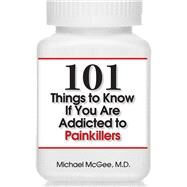 101 Things to Know If You Are Addicted to Painkillers by McGee, MD, Michael, 9781943886944