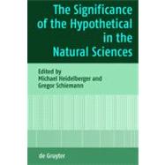 The Significance of the Hypothetical in the Natural Sciences by Heidelberger, Michael, 9783110206944