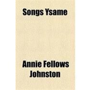 Songs Ysame by Johnston, Annie Fellows; Bacon, Albion Fellows, 9780217996945