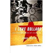 I Love Dollars And Other Stories of China by Zhu, Wen, 9780231136945